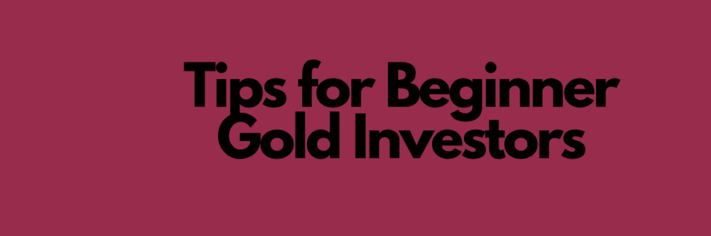 Tips for Beginner Gold Investors