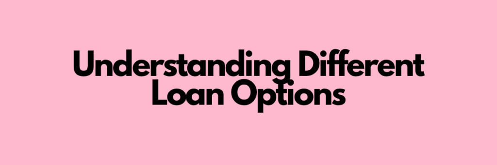 Understanding Different Loan Options