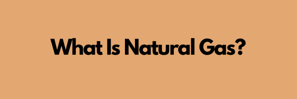 What Is Natural Gas