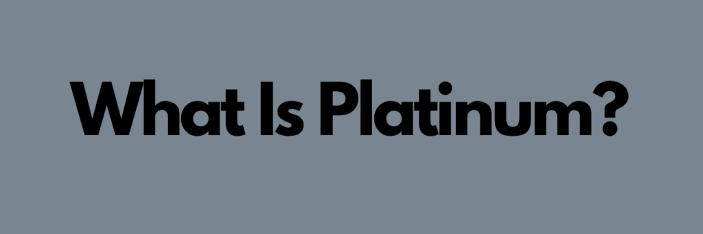 What Is Platinum