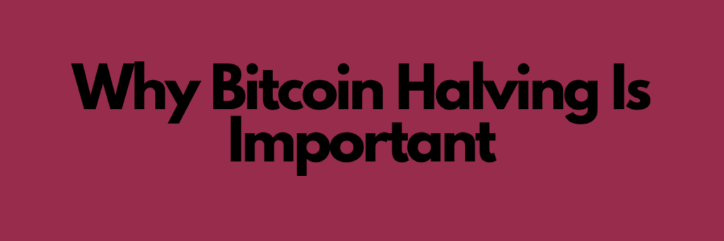 Why Bitcoin Halving Is Important
