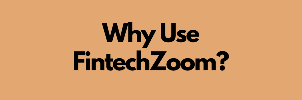 Why-Use-FintechZoom.