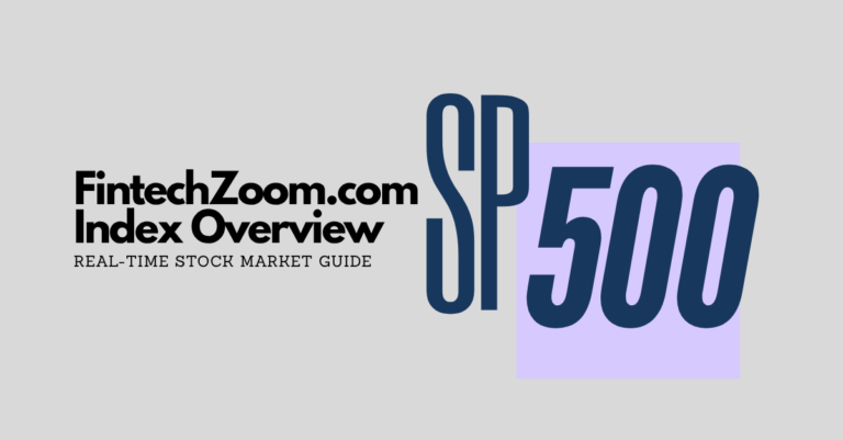 FintechZoom.com SP500 Index Overview: Real-Time Stock Market Guide