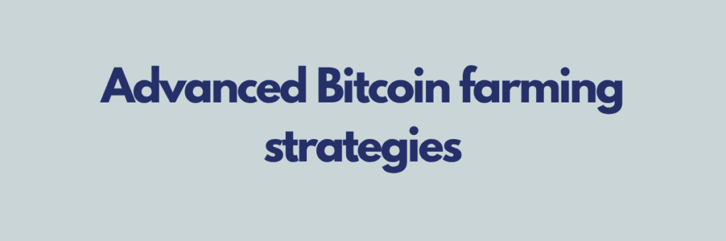Advanced Bitcoin farming strategies