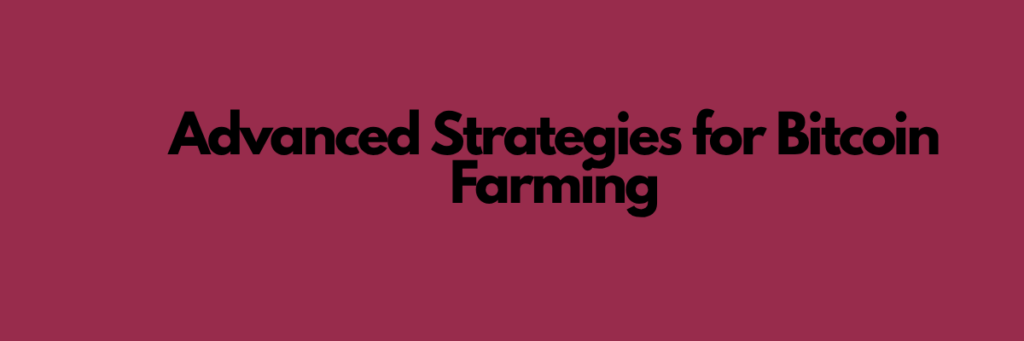 Advanced Strategies for Bitcoin Farming
