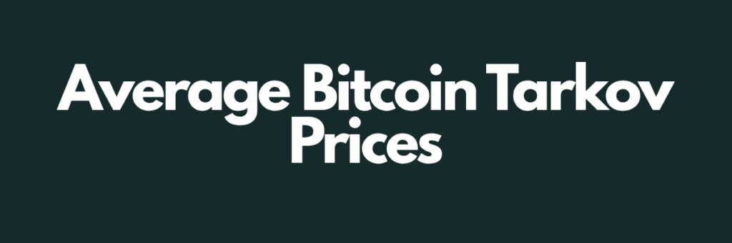 Average Bitcoin Tarkov Prices (2025 Estimate)