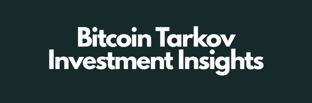 Bitcoin Tarkov Investment Insights