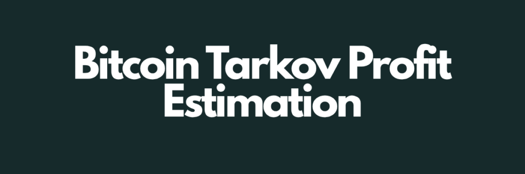 Bitcoin Tarkov Profit Estimation