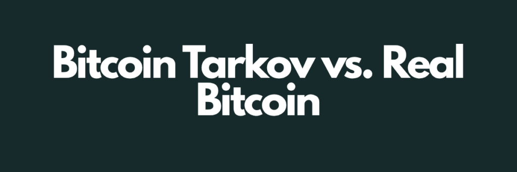 Bitcoin Tarkov vs. Real Bitcoin