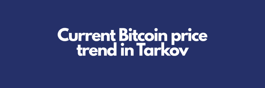 Current Bitcoin price trend in Tarkov
