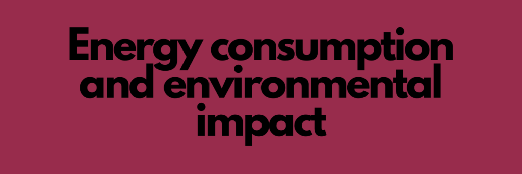 Energy consumption and environmental impact