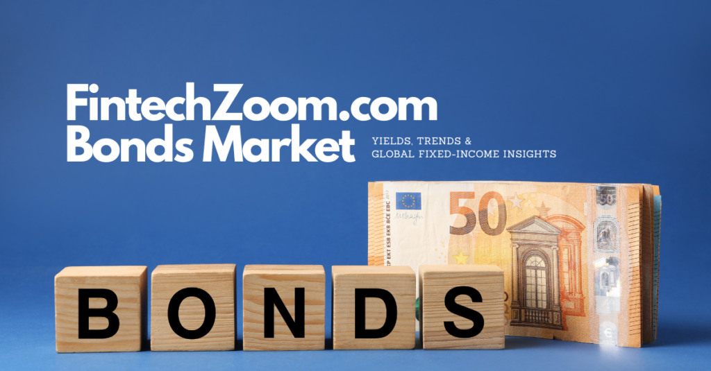 FintechZoom.com Bonds Market Yields, Trends & Global Fixed-Income Insights.png