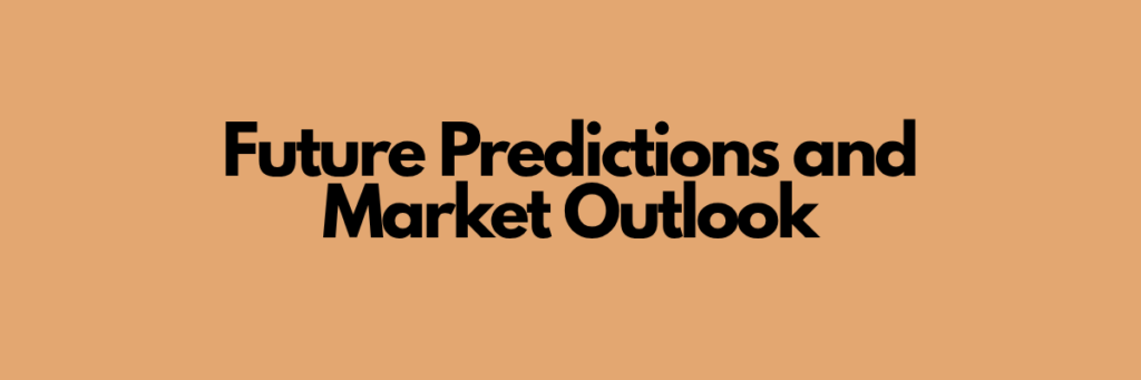 Future Predictions and Market Outlook