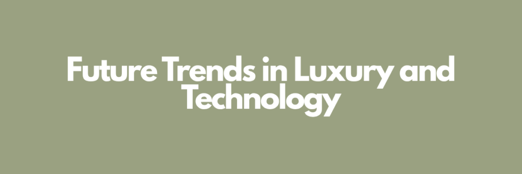 Future Trends in Luxury and Technology