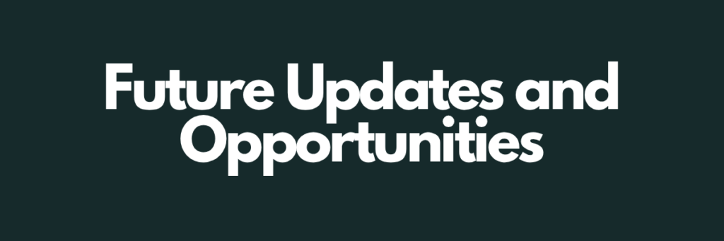 Future Updates and Opportunities