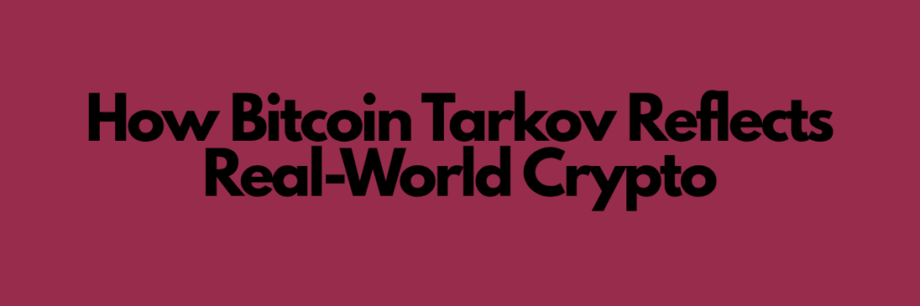 How Bitcoin Tarkov Reflects Real-World Crypto