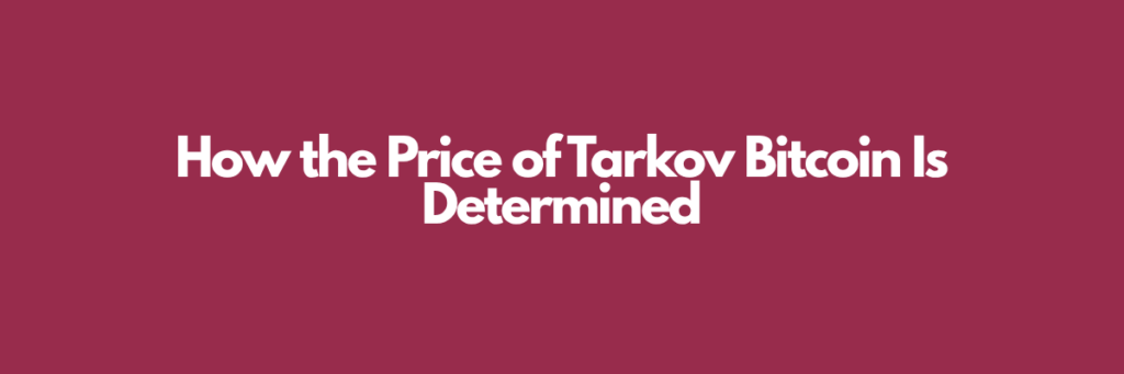How the Price of Tarkov Bitcoin Is Determined