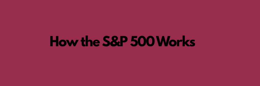 How the S&P 500 Works
