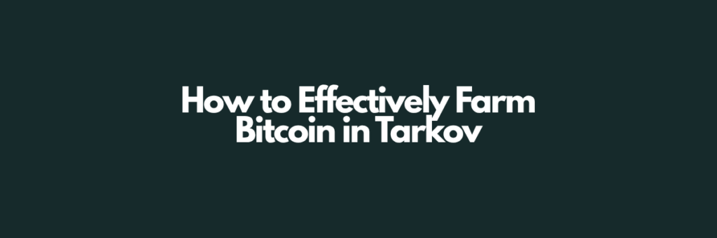 How to Effectively Farm Bitcoin in Tarkov