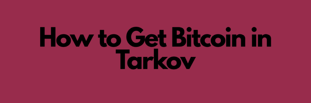 How to Get Bitcoin in Tarkov