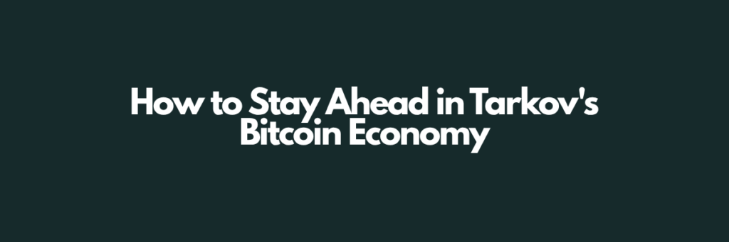 How to Stay Ahead in Tarkov's Bitcoin Economy