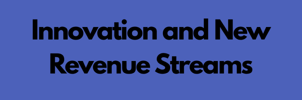 Innovation and New Revenue Streams