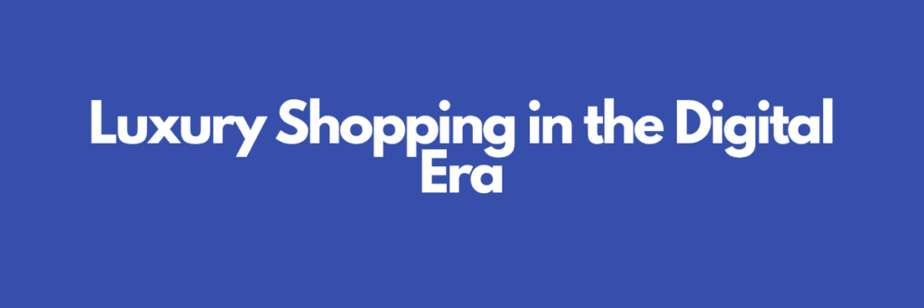 Luxury Shopping in the Digital Era