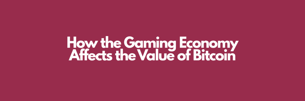 How the Gaming Economy Affects the Value of Bitcoin