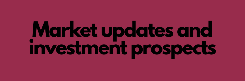Market updates and investment prospects