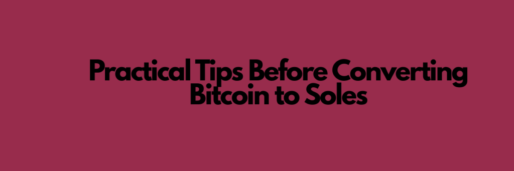 Practical Tips Before Converting Bitcoin to Soles
