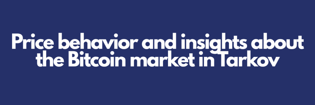 Price behavior and insights about the Bitcoin market in Tarkov