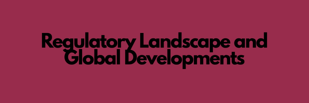 Regulatory Landscape and Global Developments