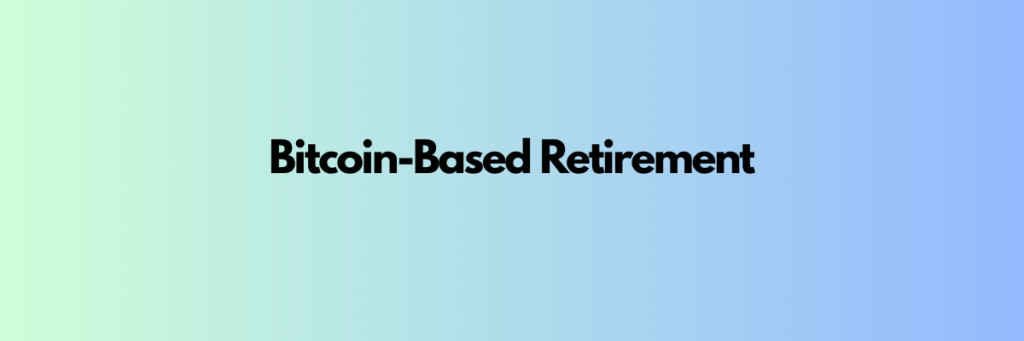 Risks to Consider When Planning a Bitcoin-Based Retirement