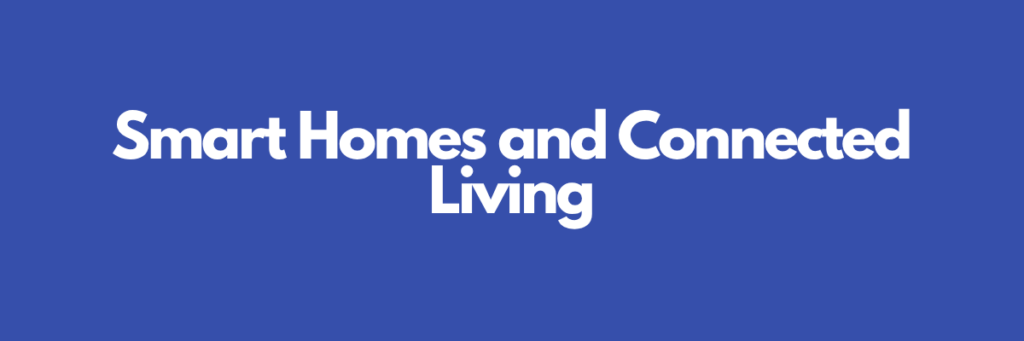 Smart Homes and Connected Living