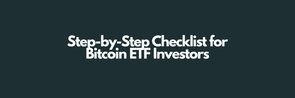 Step-by-Step Checklist for Bitcoin ETF Investors