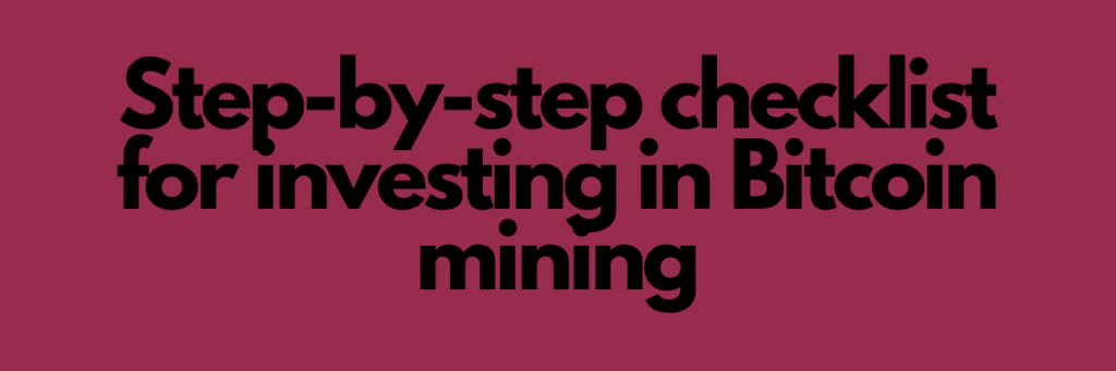 Step-by-step checklist for investing in Bitcoin mining