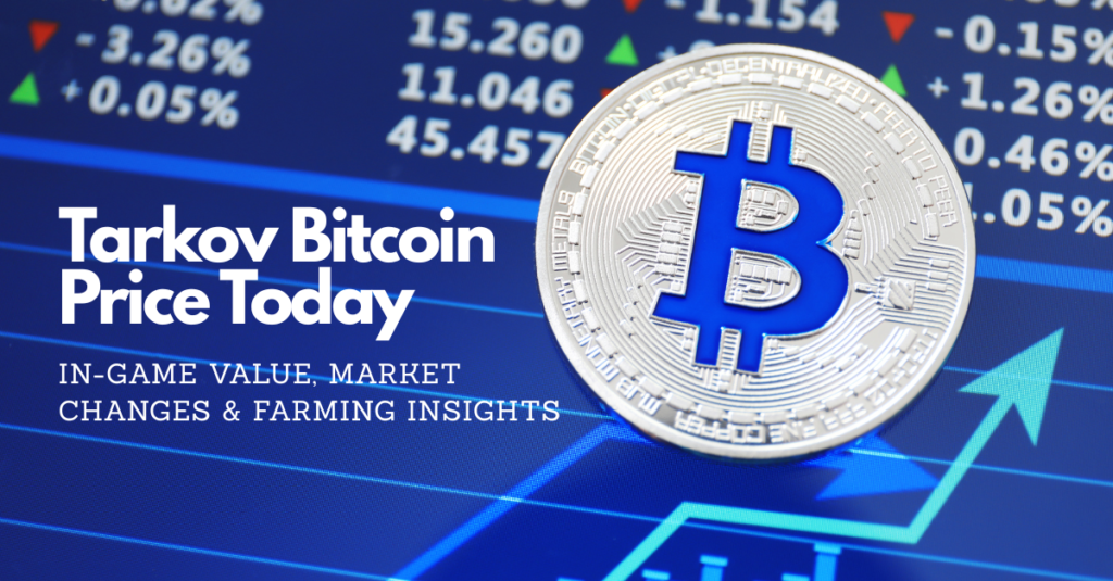 Tarkov Bitcoin Price Today: In-Game Value, Market Changes & Farming Insights