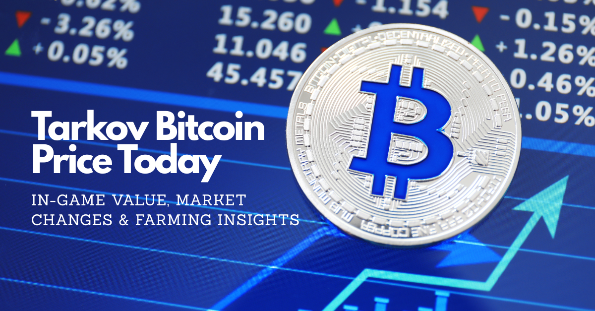 Tarkov Bitcoin Price Today: In-Game Value, Market Changes & Farming Insights