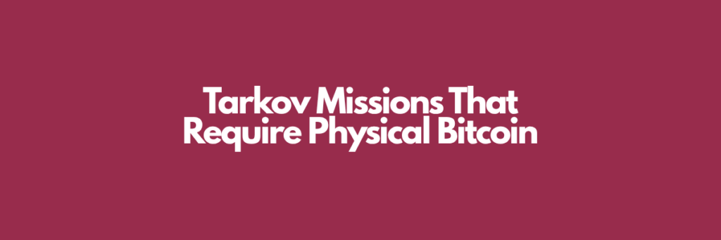 Tarkov Missions That Require Physical Bitcoin