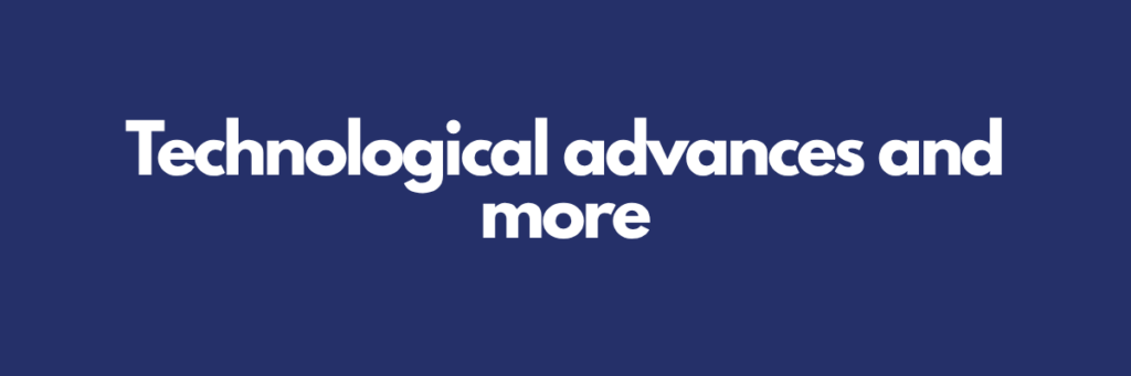 Technological advances and more