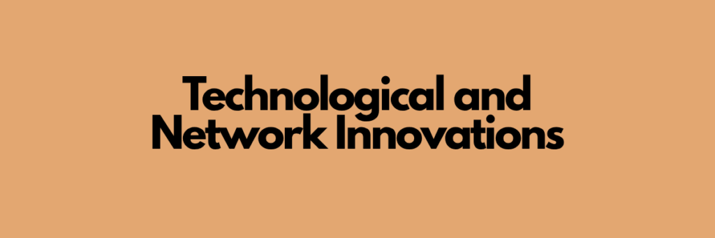 Technological and Network Innovations