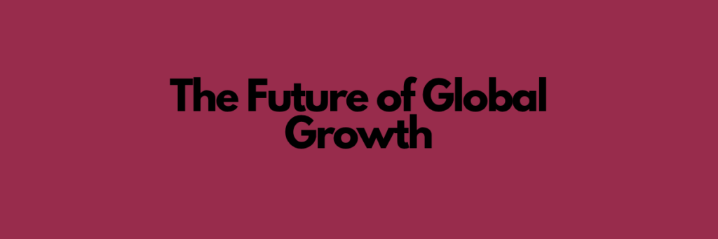 The Future of Global Growth