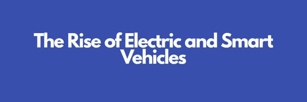 The Rise of Electric and Smart Vehicles