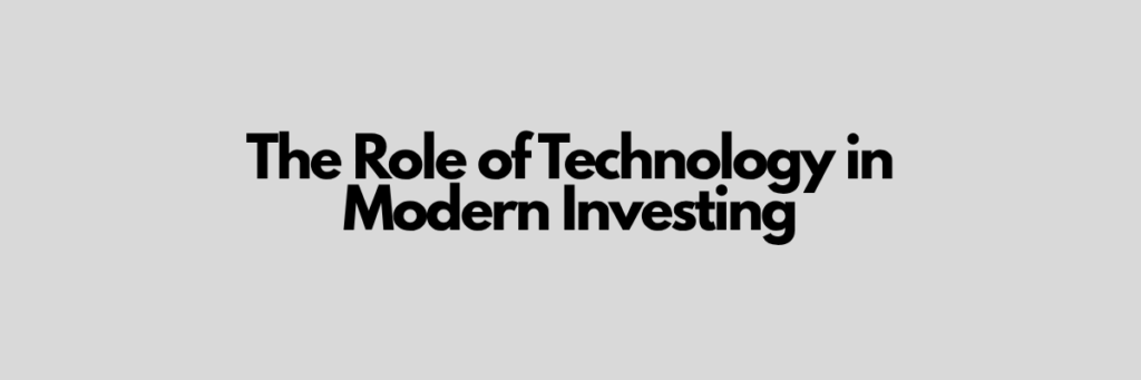 The Role of Technology in Modern Investing