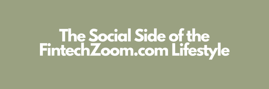The Social Side of the FintechZoom.com Lifestyle