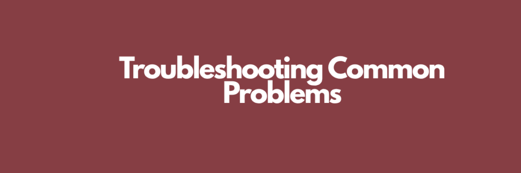 Troubleshooting Common Problems