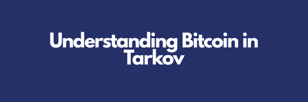 Understanding Bitcoin in Tarkov