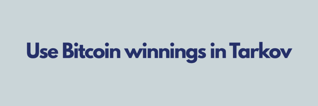 Use Bitcoin winnings in Tarkov