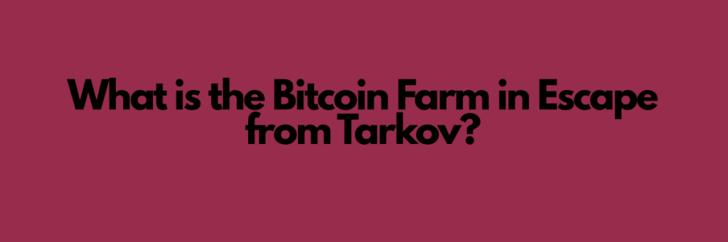 What is the Bitcoin Farm in Escape from Tarkov