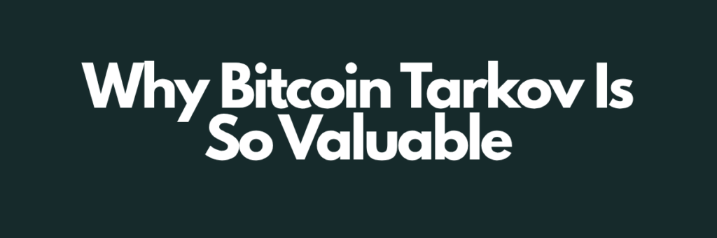Why Bitcoin Tarkov Is So Valuable
